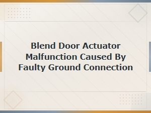 Blend Door Actuator Malfunction Caused by Faulty Ground Connection