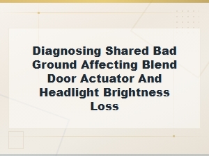 Diagnosing Shared Bad Ground Affecting Blend Door Actuator and Headlight Brightness Loss