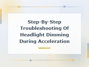 Troubleshooting Headlights That Dim While Accelerating