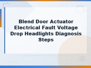 Blend Door Actuator Electrical Fault Diagnosis with Voltage Drop and Headlight Testing Steps